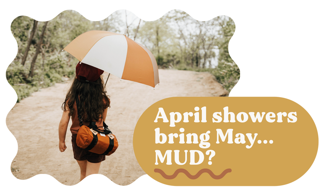 Image of a young girl walking down a dirt trail with a sustainably made umbrella in hand. Next to her is type that reads "April showers bring May...MUD?"